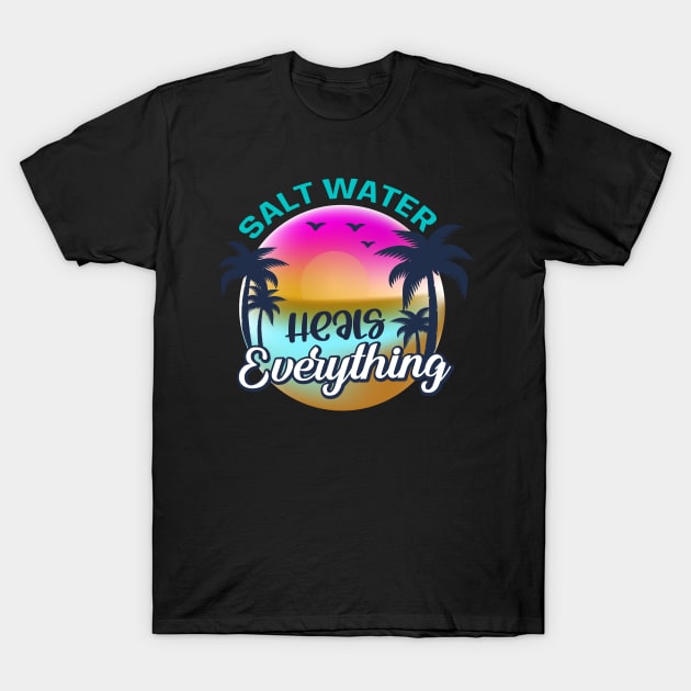 Salt Water Heals everything T-Shirt by busines_night